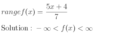 The range of f(x)=(5x+4)/7 is -infinity <f(x)<infinity